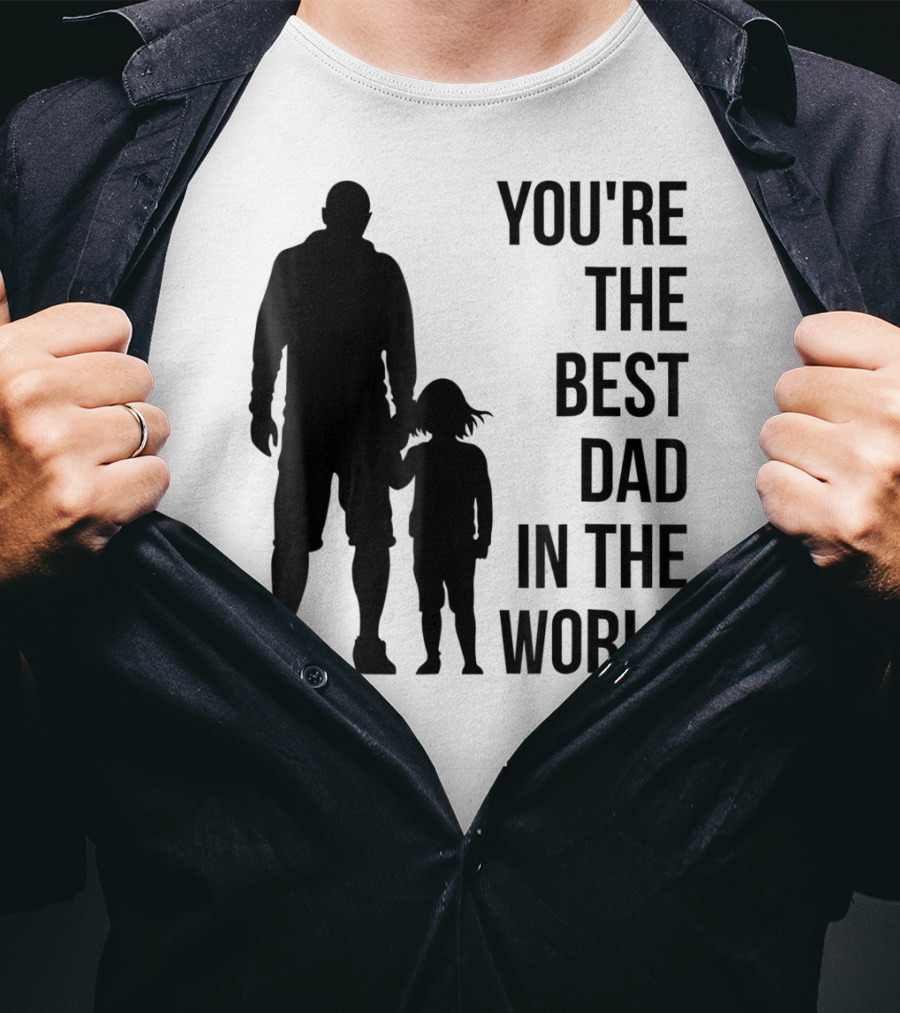 You're The Best Dad In The World T-Shirt