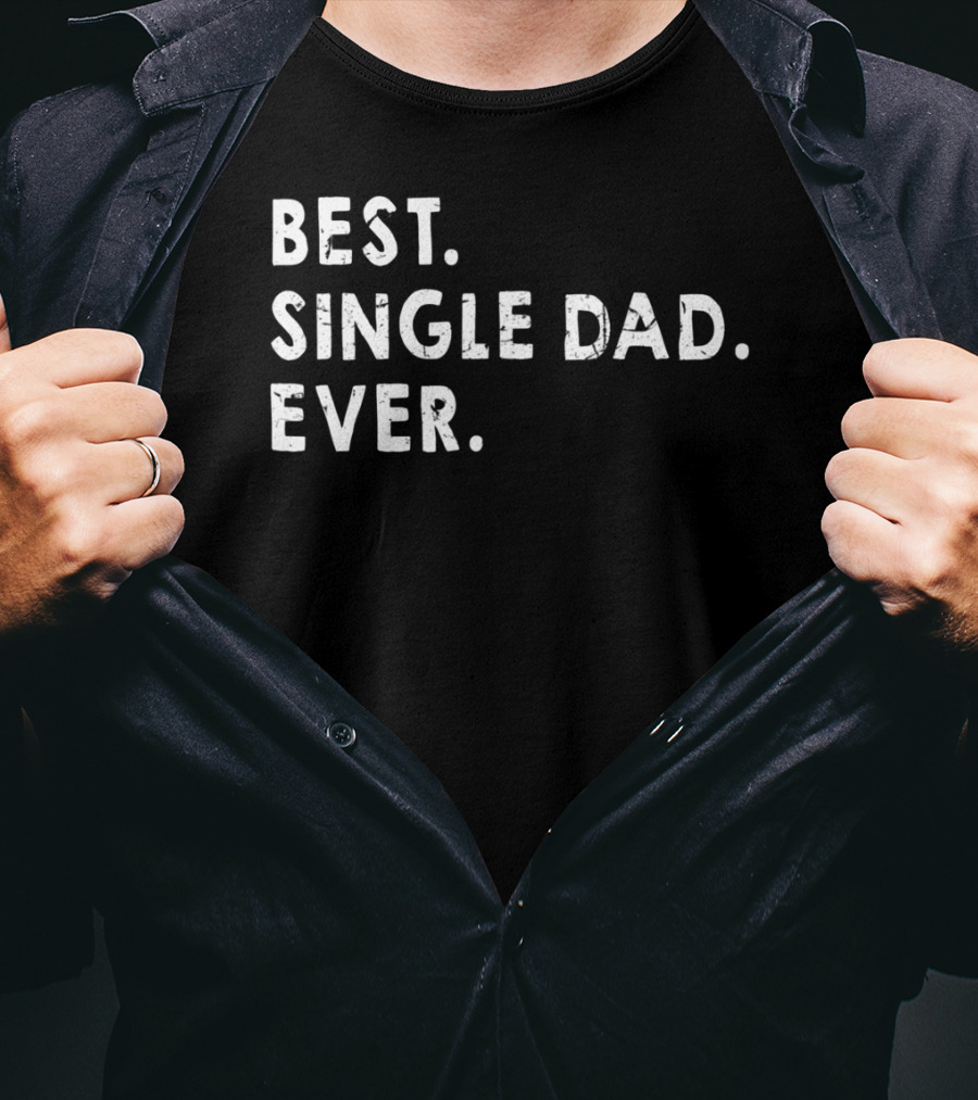 Best Single Dad Ever Daddy For Fathers T-Shirt