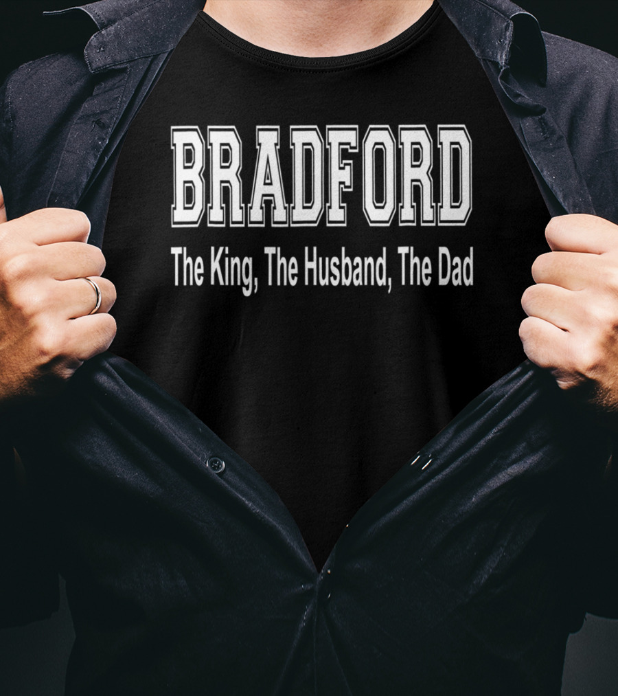 Bradford The King The Husband The Dad T-Shirt