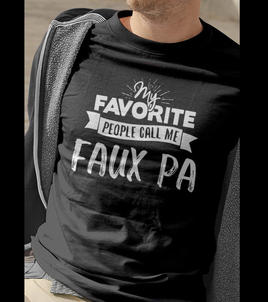 My Favorite People Call Me Faux Pa T-Shirt