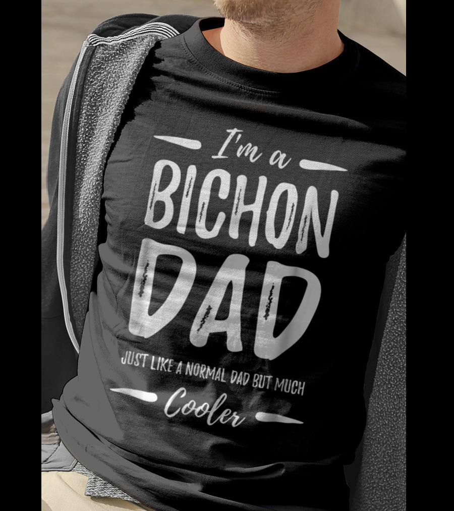 I'm A Bichon Dad Just Like A Normal Dad But Much Cooler T-Shirt