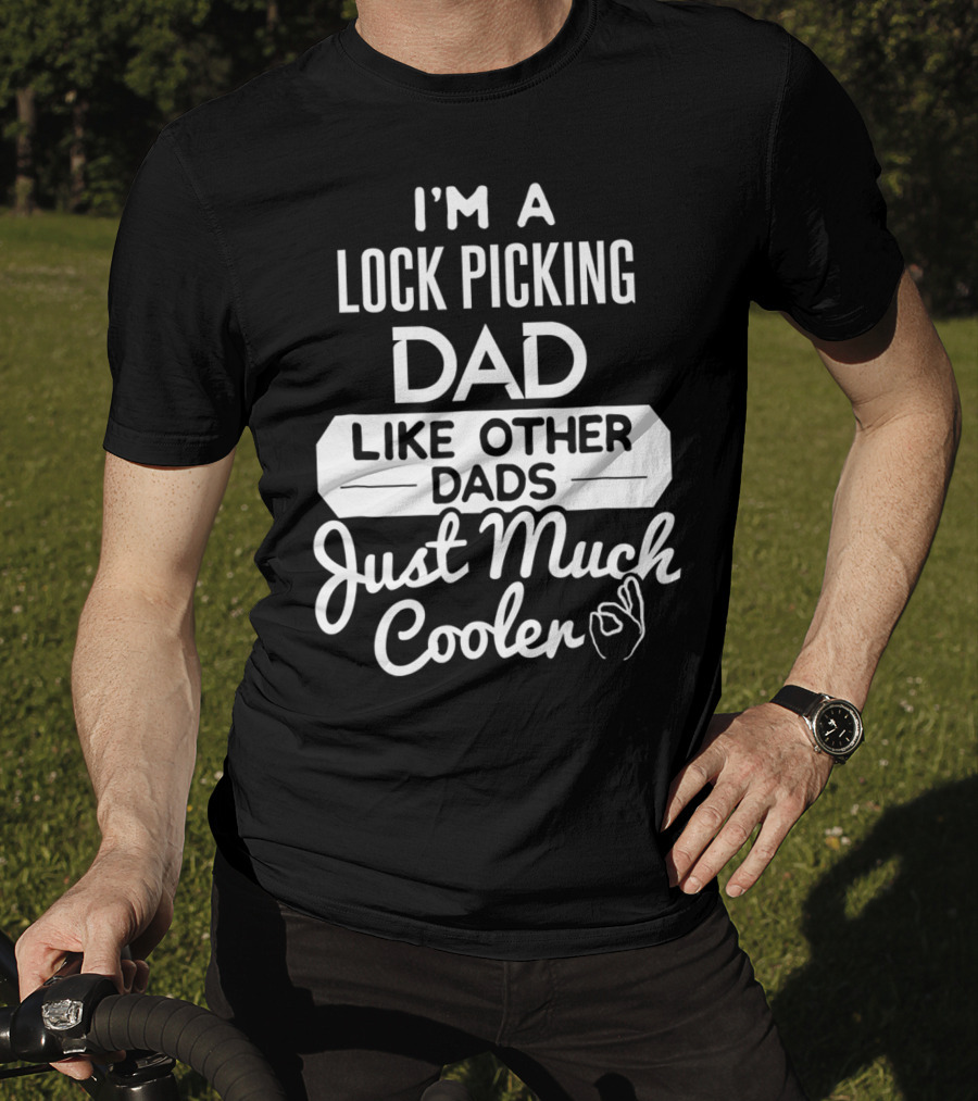 I'm A Lock Picking Dad Like Other Dads Just Much Cooler T-Shirt