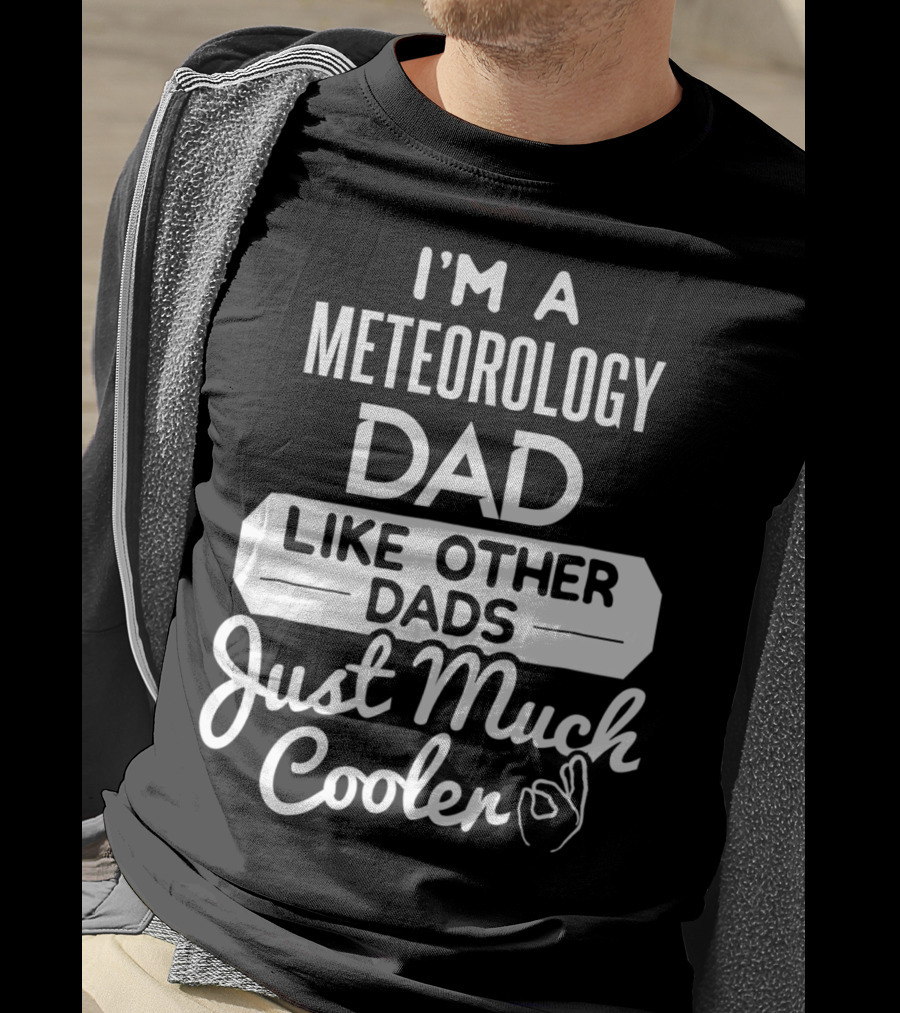 I'm A Meteorology Dad Like Other Dads Just Much Cooler T-Shirt