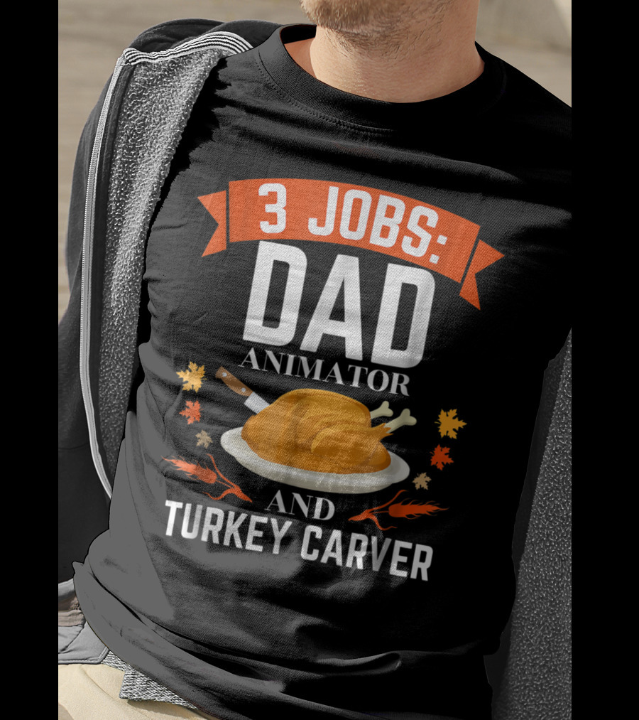 3 Jobs Dad Animator And Turkey Carver T-Shirt