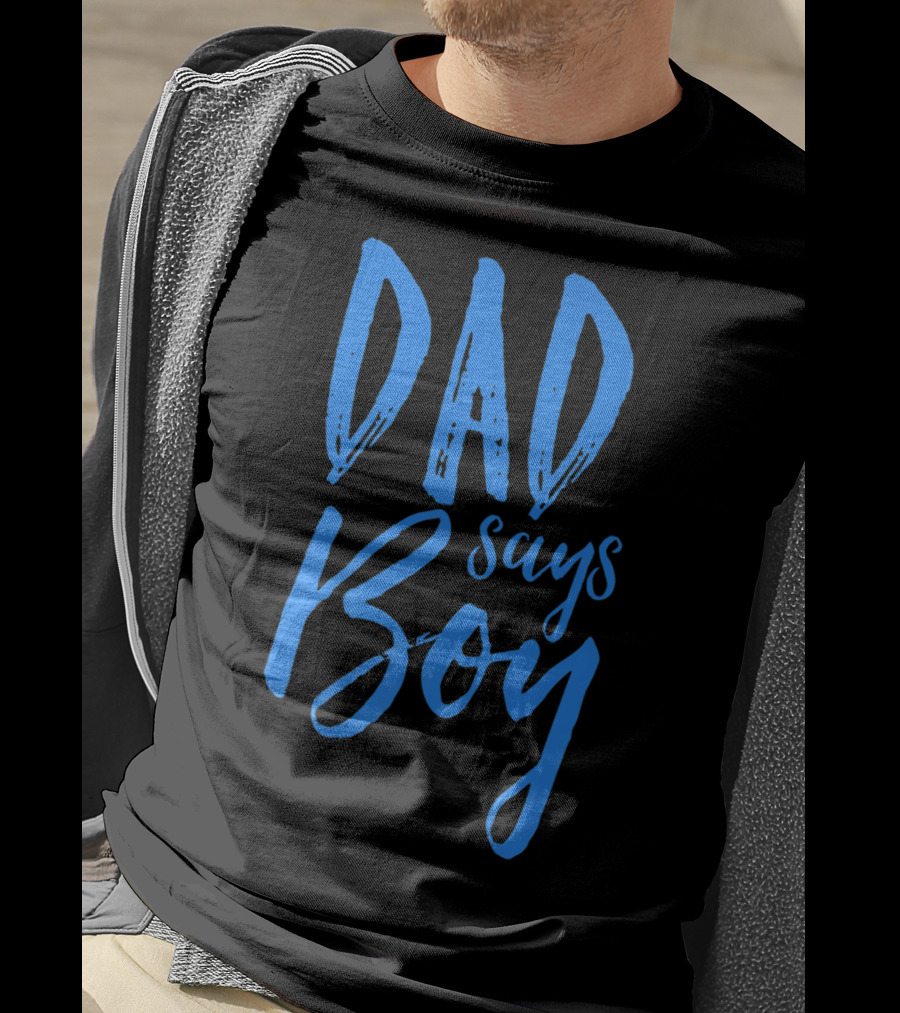Dad Says Boy Gender Reveal Announcement Party T-Shirt