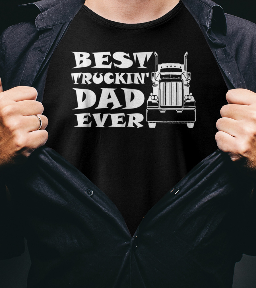 Best Truckin' Dad Ever Truck Driver T-Shirt