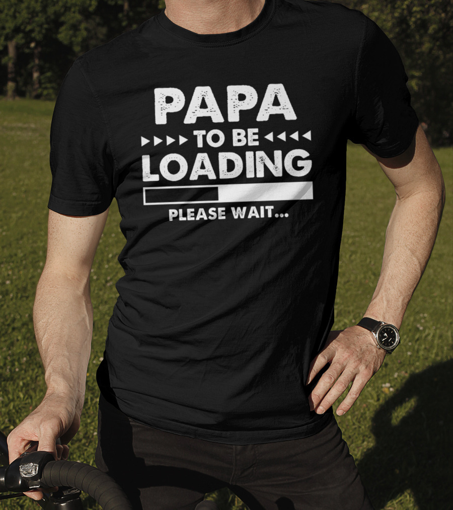 Papa To Be Loading Please Wait Dad Father56 T-Shirt