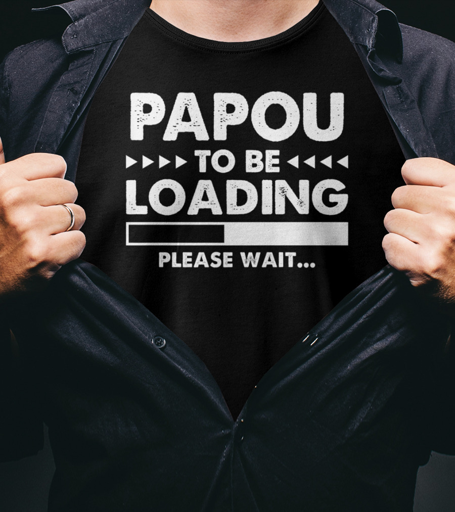 Papou To Be Loading Please Wait Progress Bar T-Shirt
