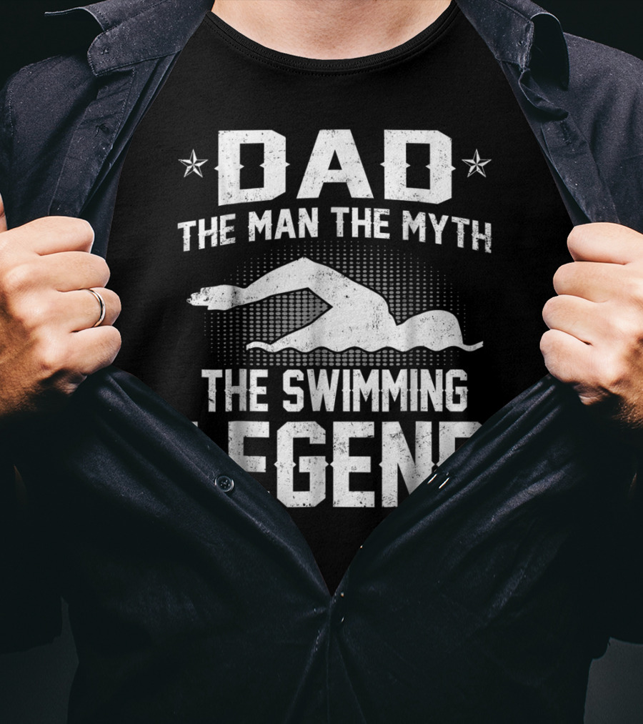 Dad The Man The Myth The Swimming Legend T-Shirt