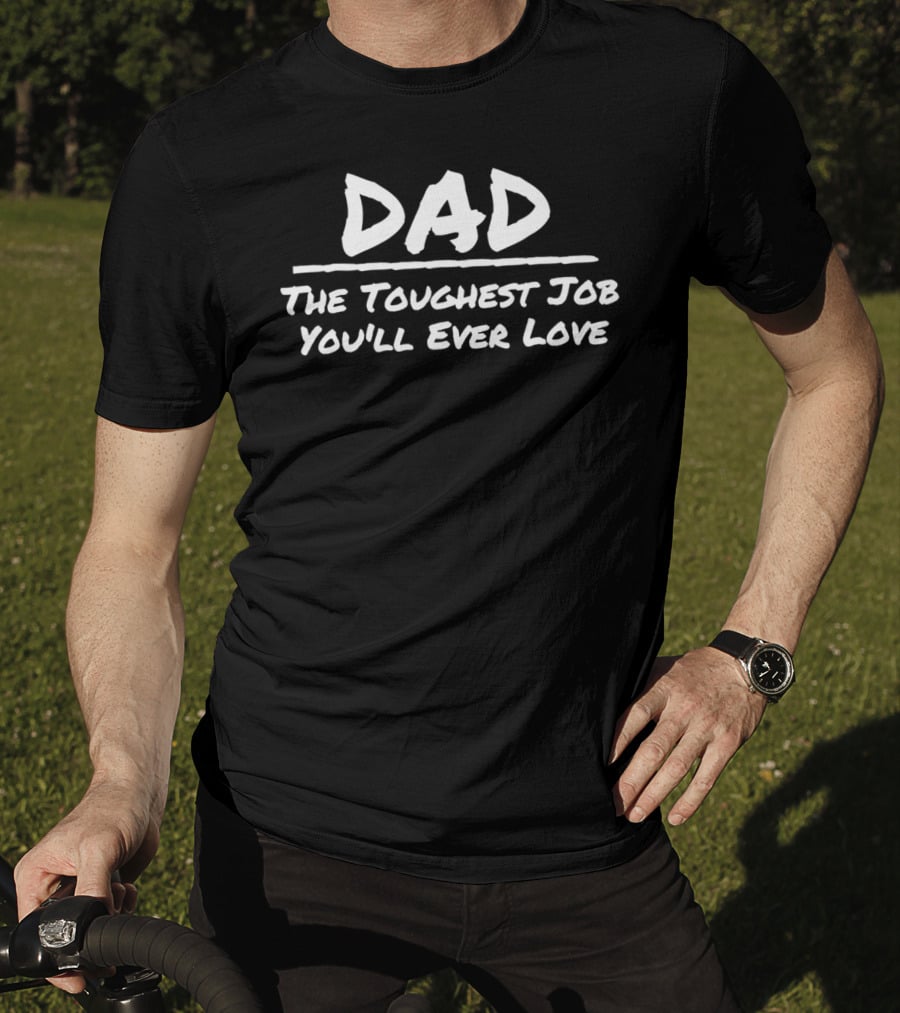 DAD The Toughest Job You'll Ever Love T-Shirt