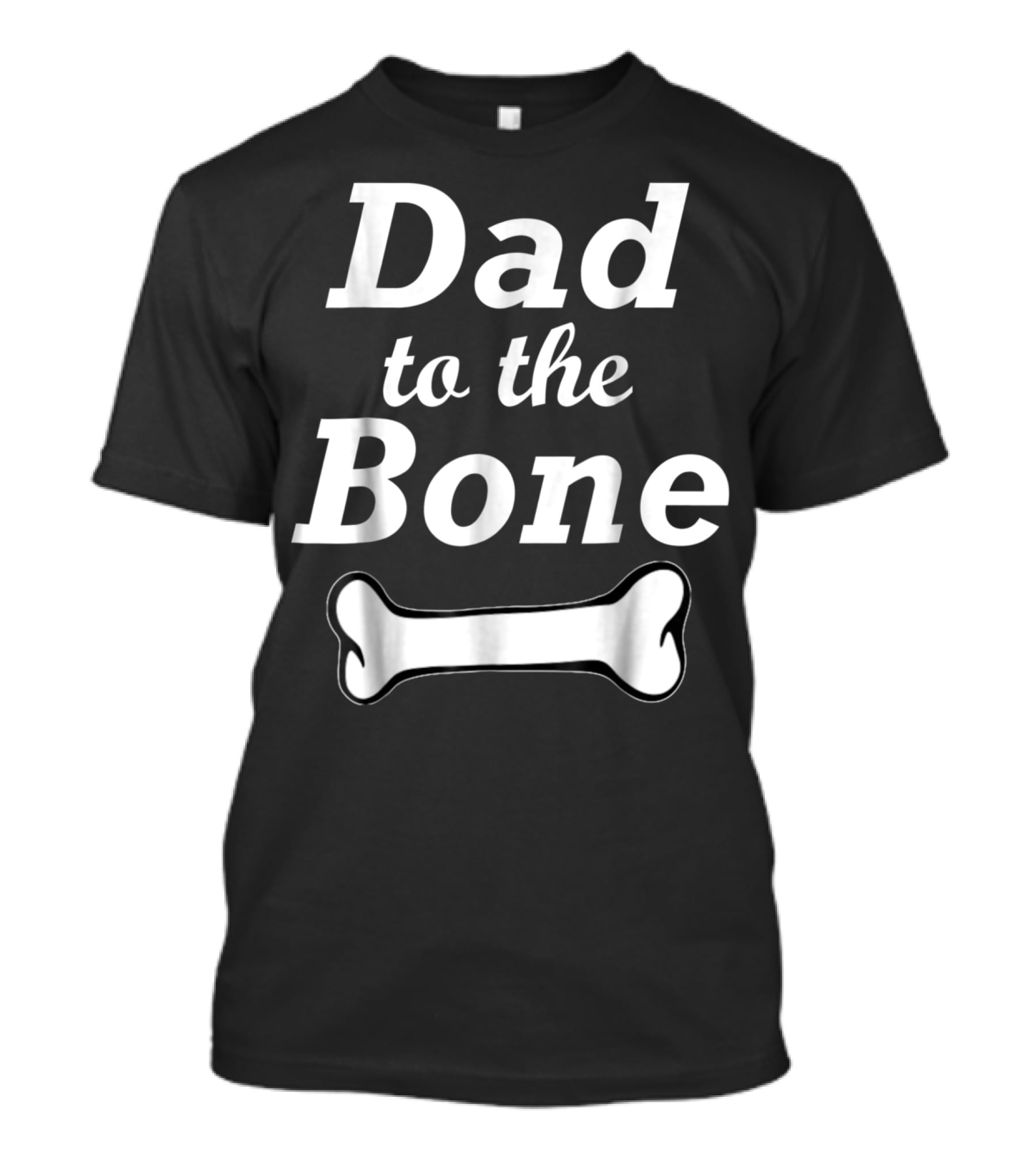 Dad To The Bone Funny Dad With Bone98 Black T-Shirt