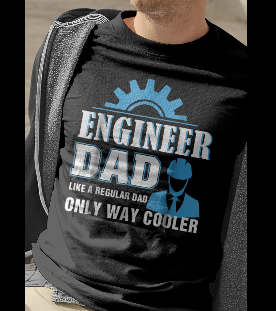 Engineer Dad Like A Regular Dad Only Way Cooler T-Shirt