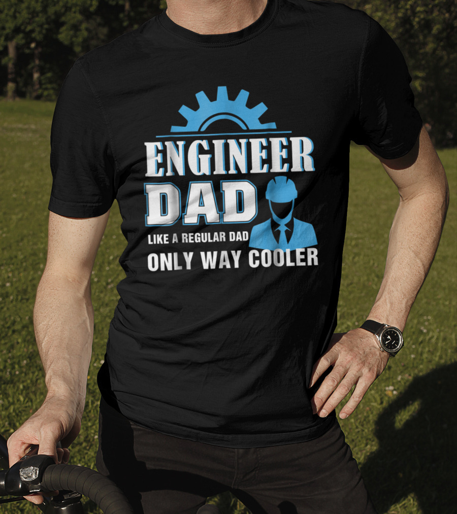 Engineer Dad Like A Regular Dad Only Way Cooler T-Shirt