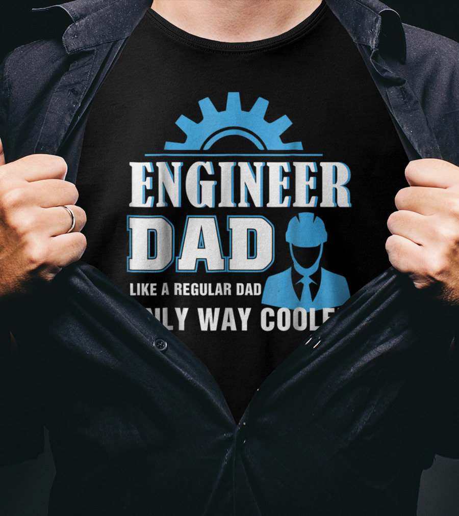 Engineer Dad Like A Regular Dad Only Way Cooler T-Shirt