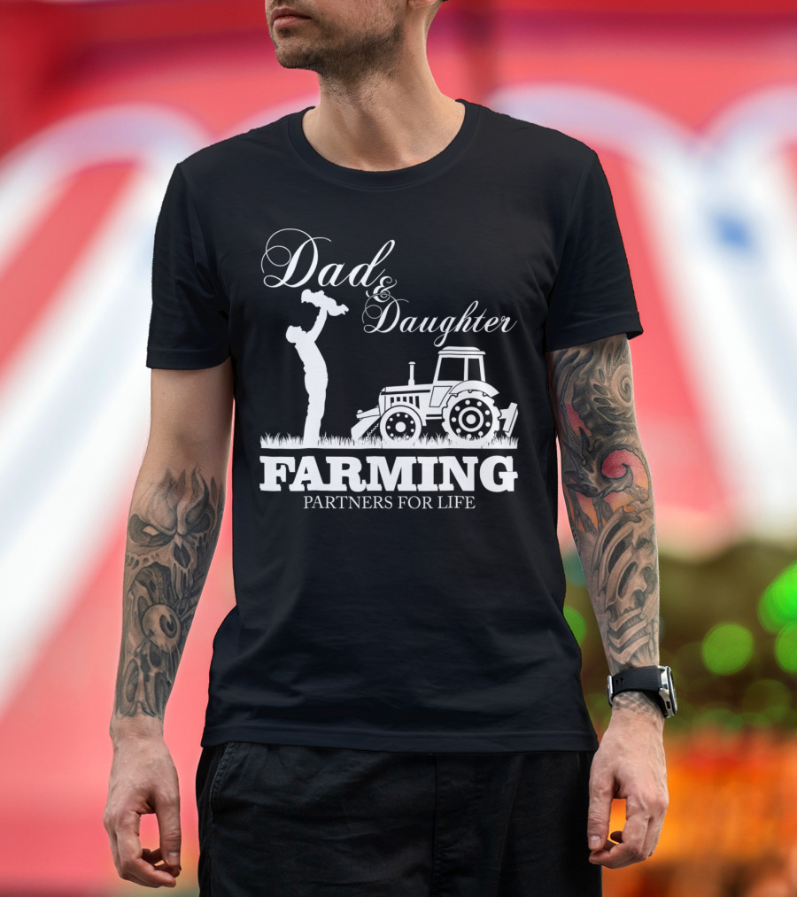Dad And Daughter Farming Partners For Life With Tractor T-Shirt