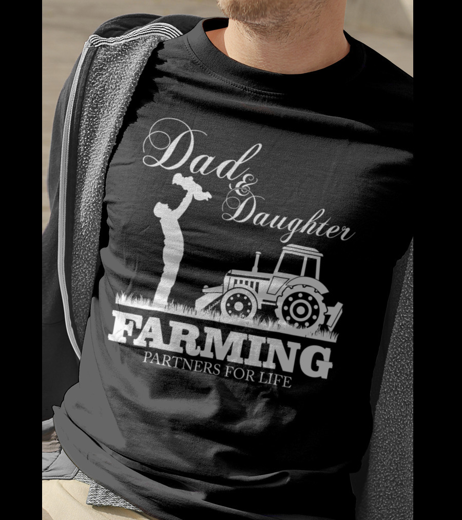 Dad And Daughter Farming Partners For Life With Tractor T-Shirt