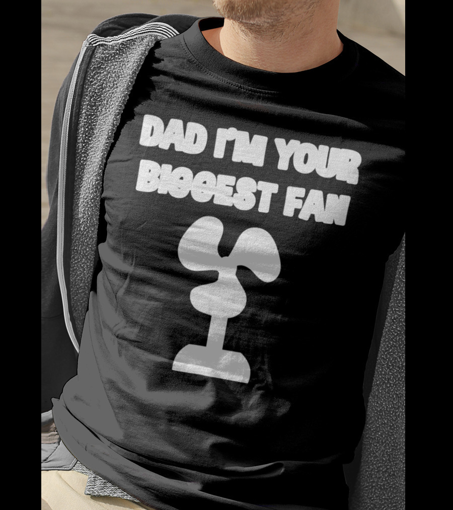 Dad I'm Your Biggest Fan Funny FatherinLaw Day 76 T-Shirt