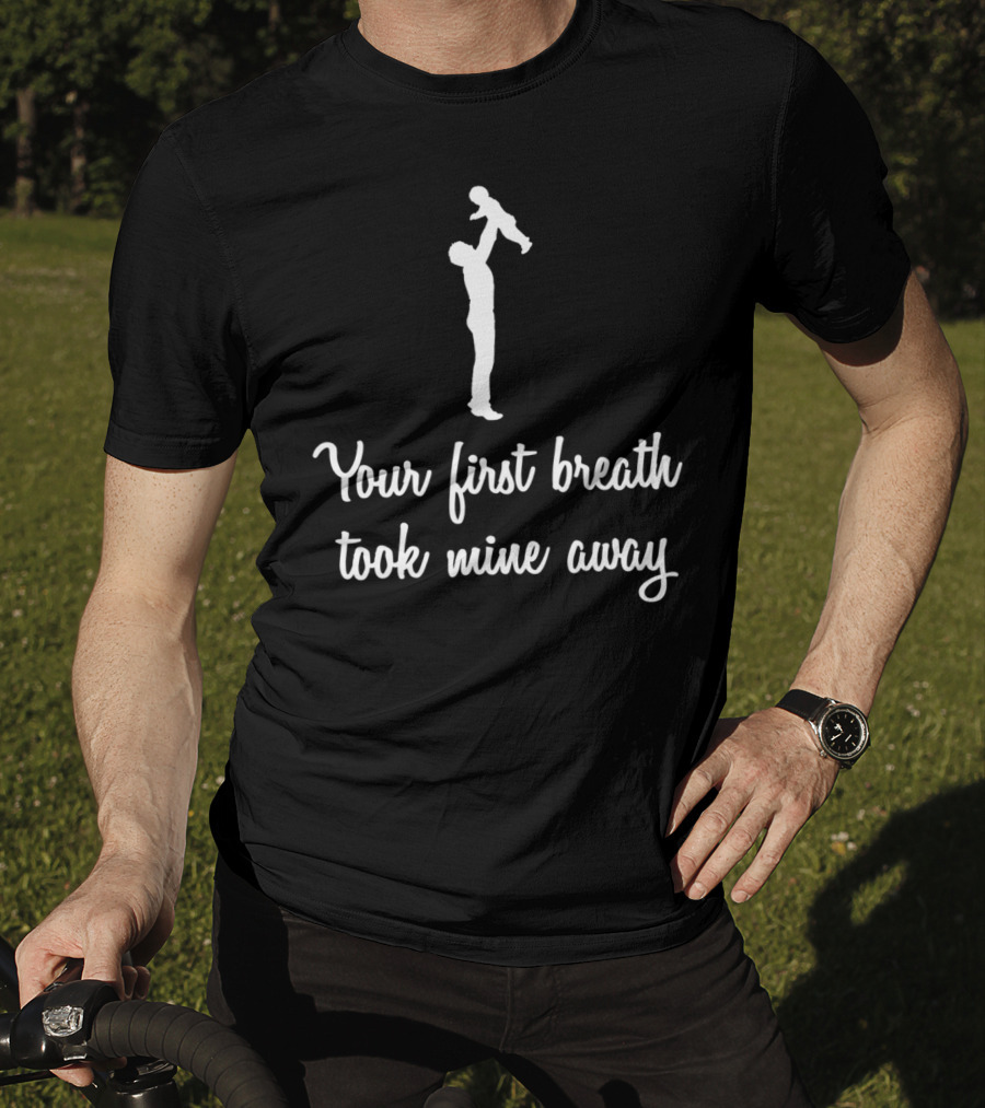 Fathers Day Your First Breath Took Mine Away Dad Shadow Holding Child T-Shirt