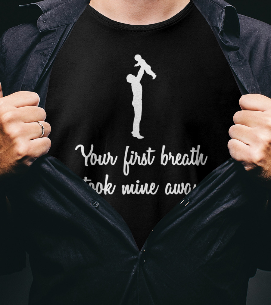 Fathers Day Your First Breath Took Mine Away Dad Shadow Holding Child T-Shirt