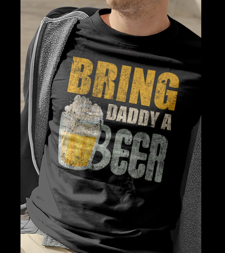 Bring Daddy A Beer Dad Drink With Foam-Topped Mug T-Shirt