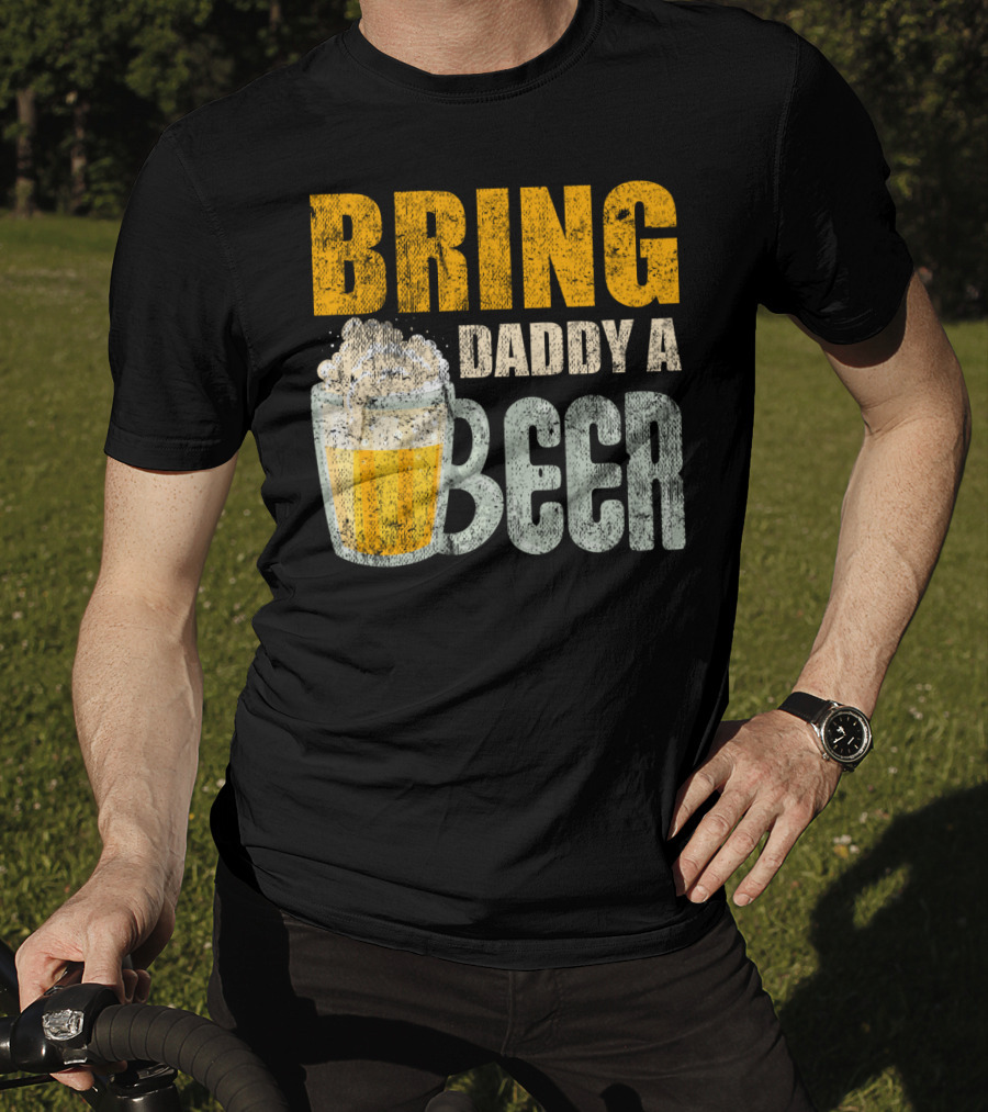 Bring Daddy A Beer Dad Drink With Foam-Topped Mug T-Shirt