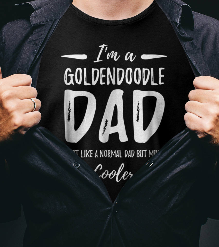 I'm A Goldendoodle Dad Just Like A Normal Dad But Much Cooler T-Shirt