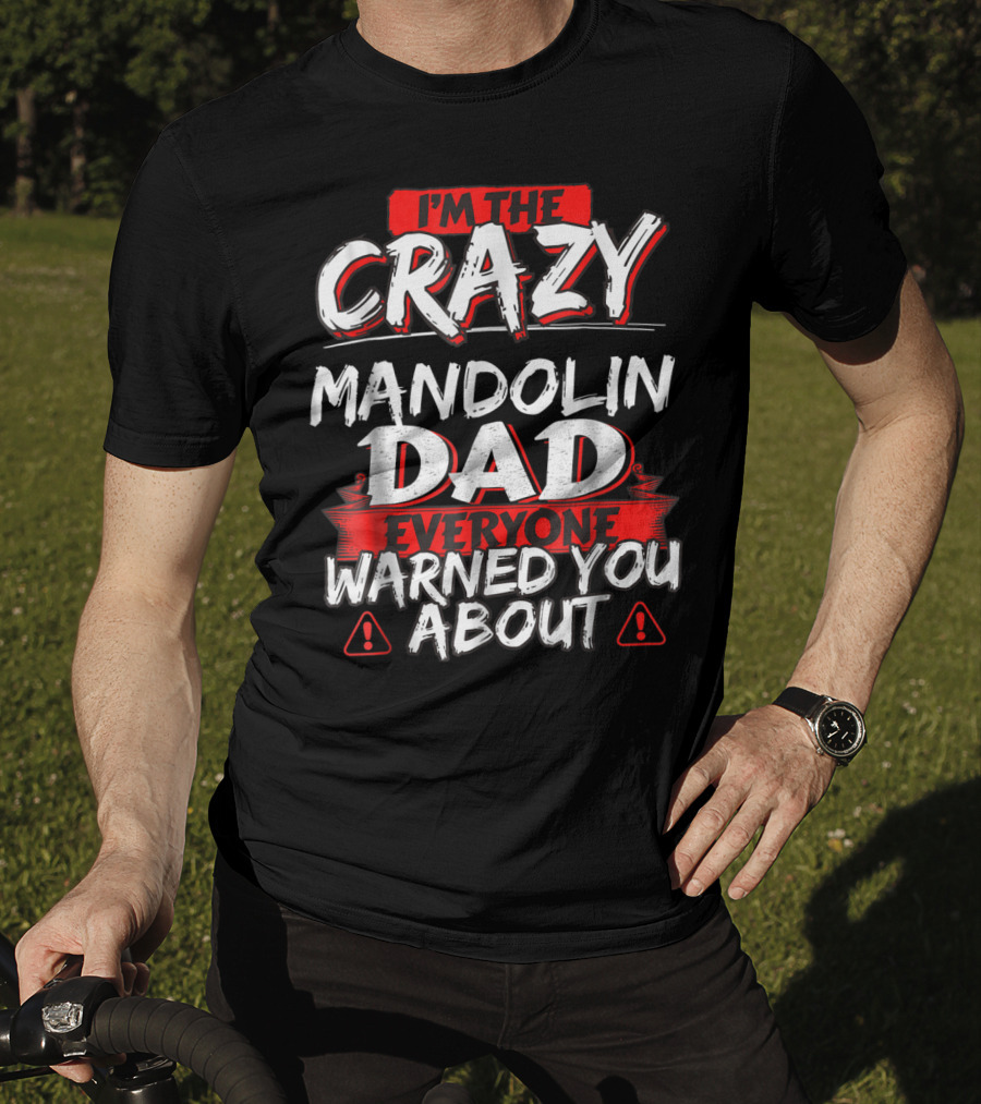 I'm The Crazy Mandolin Dad Everyone Warned You About T-Shirt