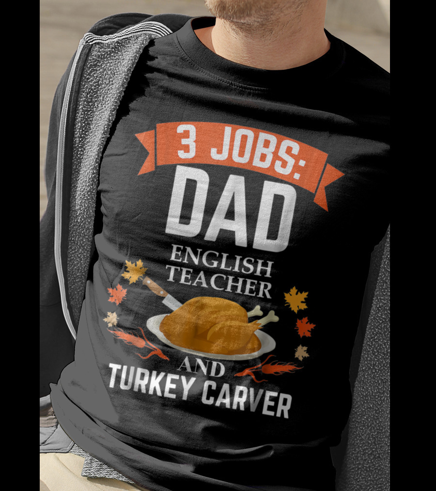3 Jobs Dad English Teacher And Turkey Carver T-Shirt