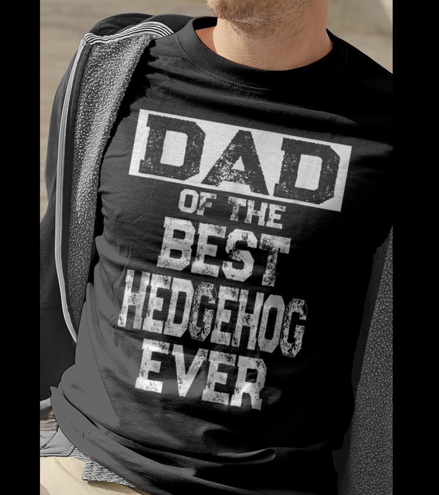 Dad Of The Best Hedgehog Ever For Hedgie Lovers T-Shirt