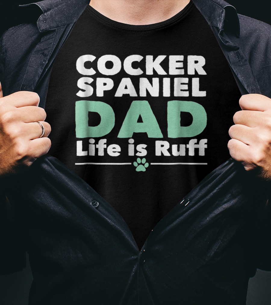 Cocker Spaniel Dad Life Is Ruff Paw Prints T-Shirt