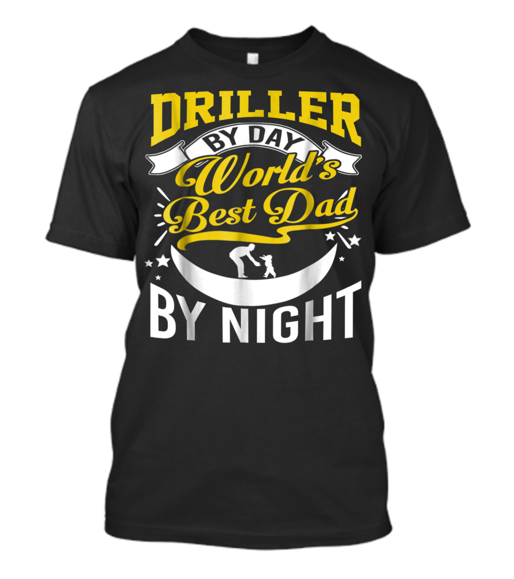 Driller By Day World's Best Dad By Night Moon Scene T-Shirt