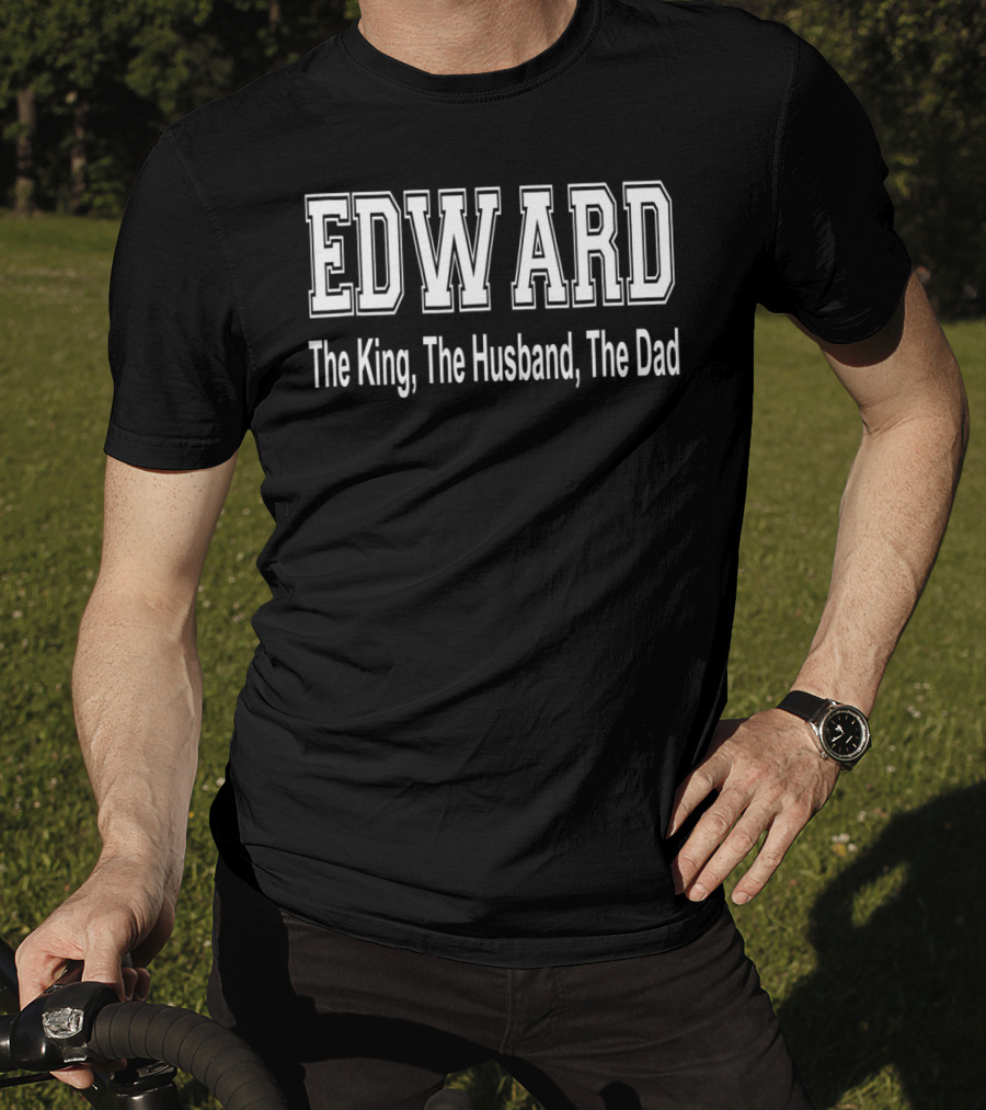 Edward The King The Husband The Dad Coach T-Shirt