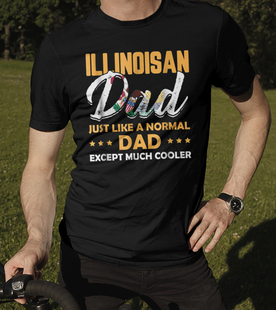 Illinoisan Dad Just Like A Normal Dad Except Much Cooler T-Shirt