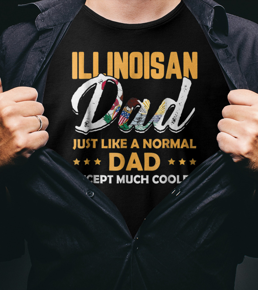 Illinoisan Dad Just Like A Normal Dad Except Much Cooler T-Shirt