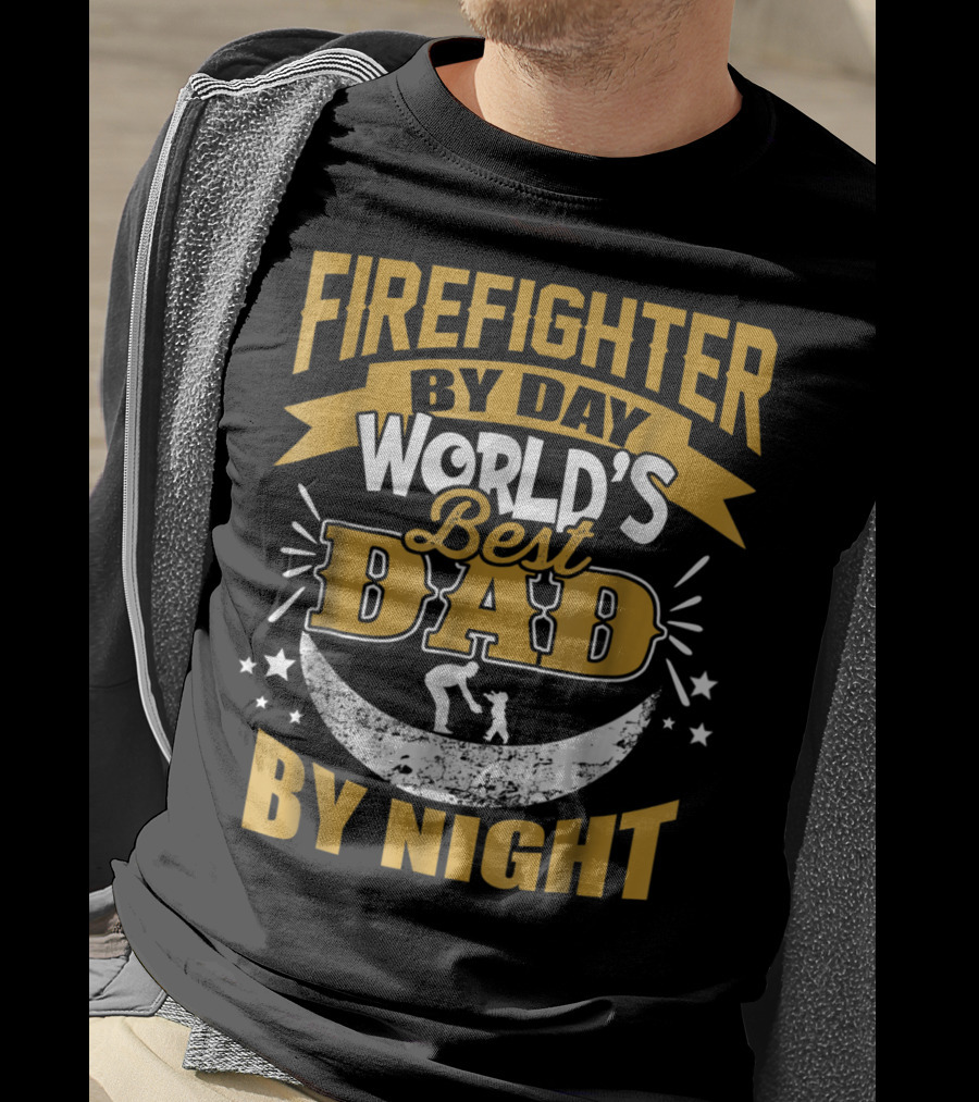 Fire Fighter By Day World's Best Dad By Night T-Shirt