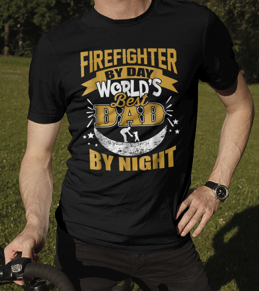 Fire Fighter By Day World's Best Dad By Night T-Shirt