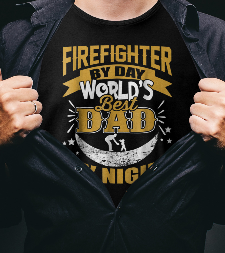 Fire Fighter By Day World's Best Dad By Night T-Shirt