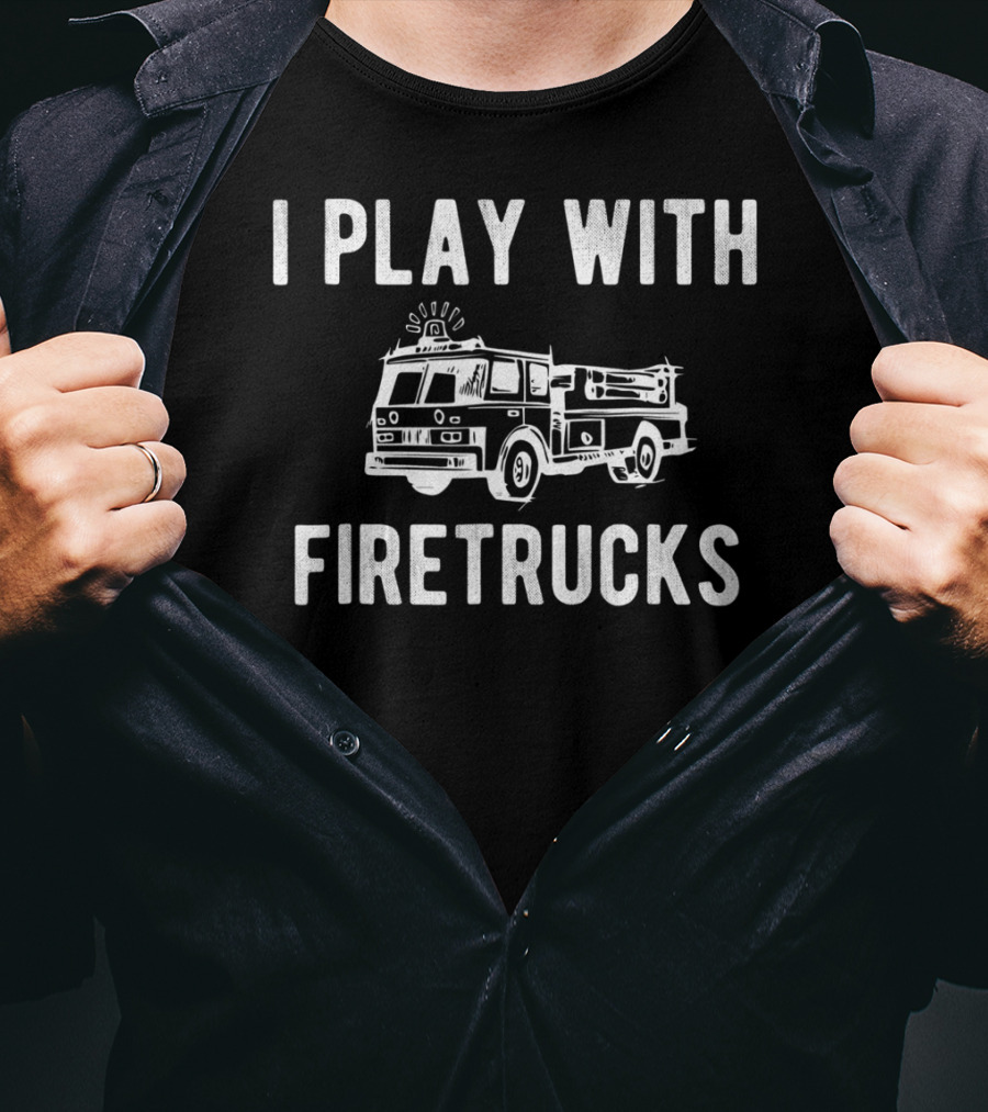 I Play With Firetrucks Firefighter Matching Dad And Son T-Shirt