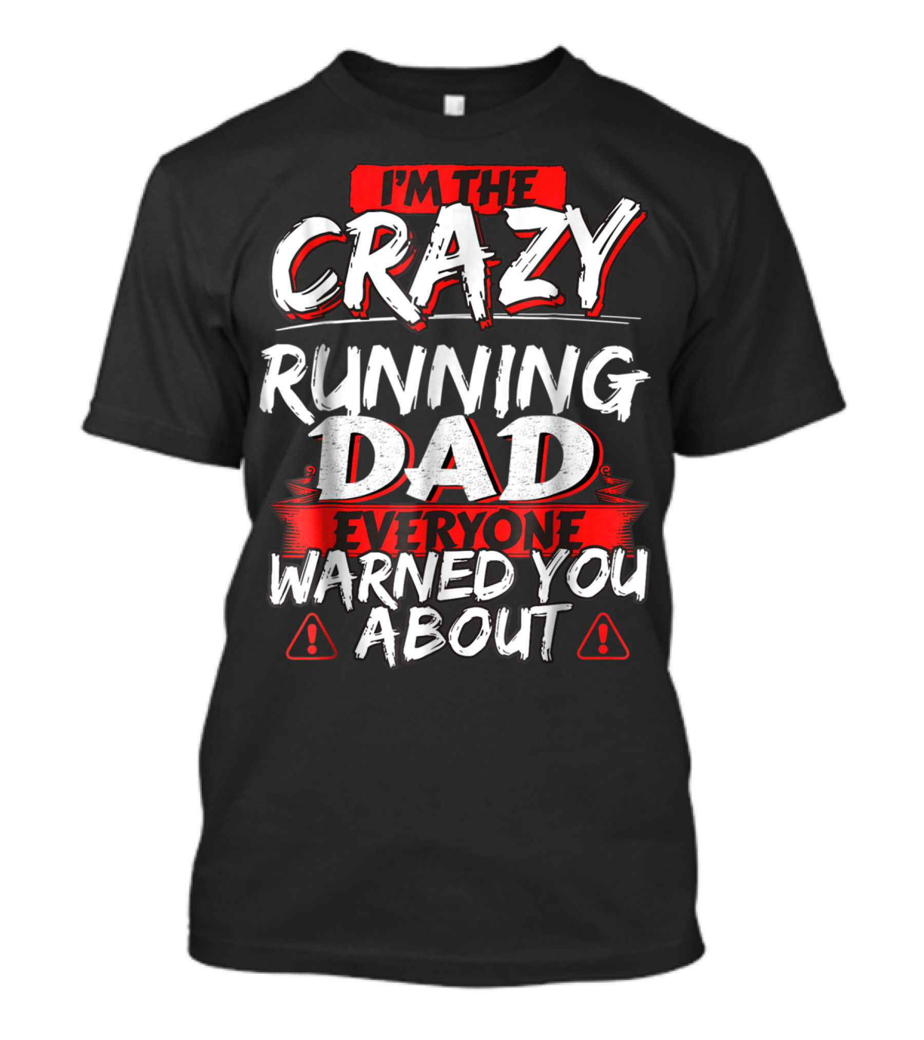 I'm The Crazy Running Dad Everyone Warned You About T-Shirt