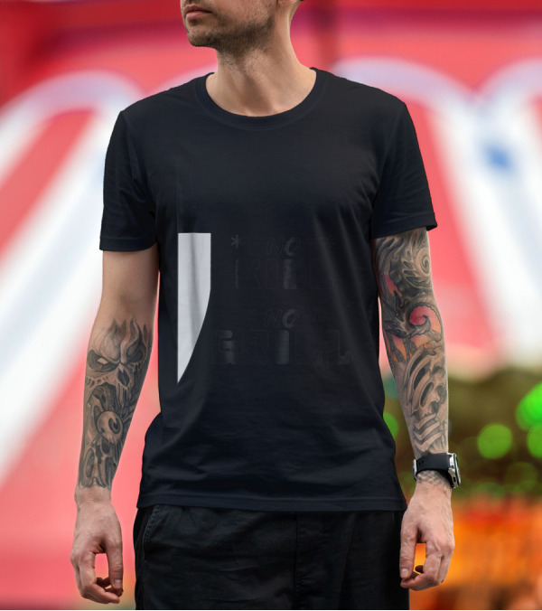 Premium T-Shirt: No Kill No Grill BBQ Dad Grilling T-Shirt No Kill No Grill BBQ Dad Grilling T-Shirt