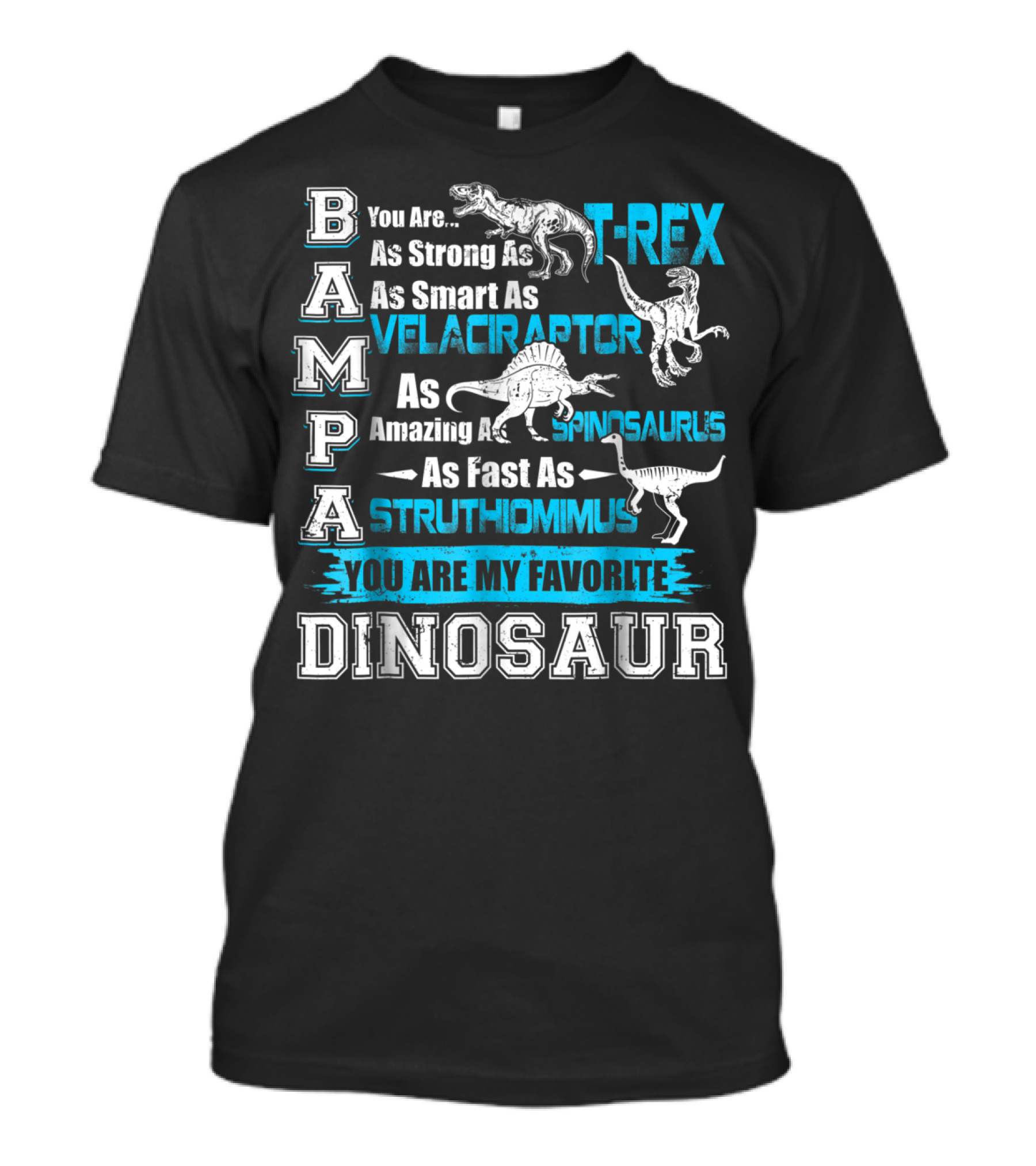 Bampa You Are As Strong As T-Rex As Smart As Velociraptor As Amazing As Spinosaurus As Fast As Struthiomimus You Are My Favorite Dinosaur T-Shirt