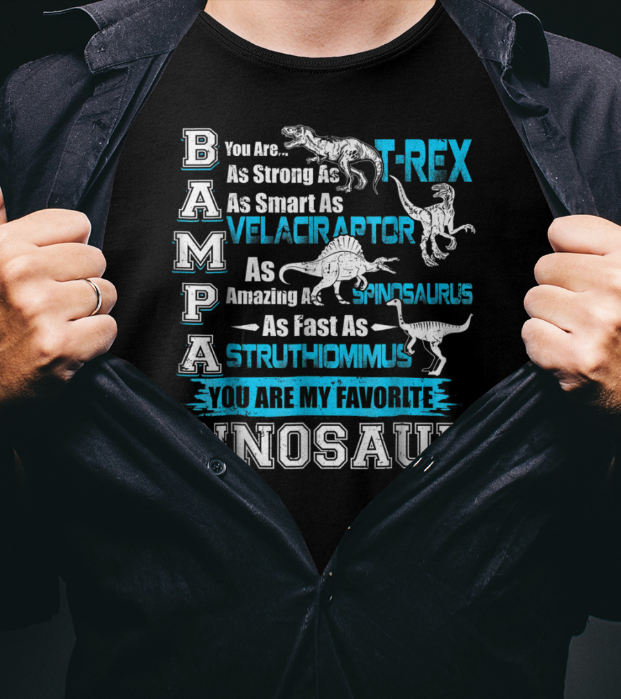Bampa You Are As Strong As T-Rex As Smart As Velociraptor As Amazing As Spinosaurus As Fast As Struthiomimus You Are My Favorite Dinosaur T-Shirt