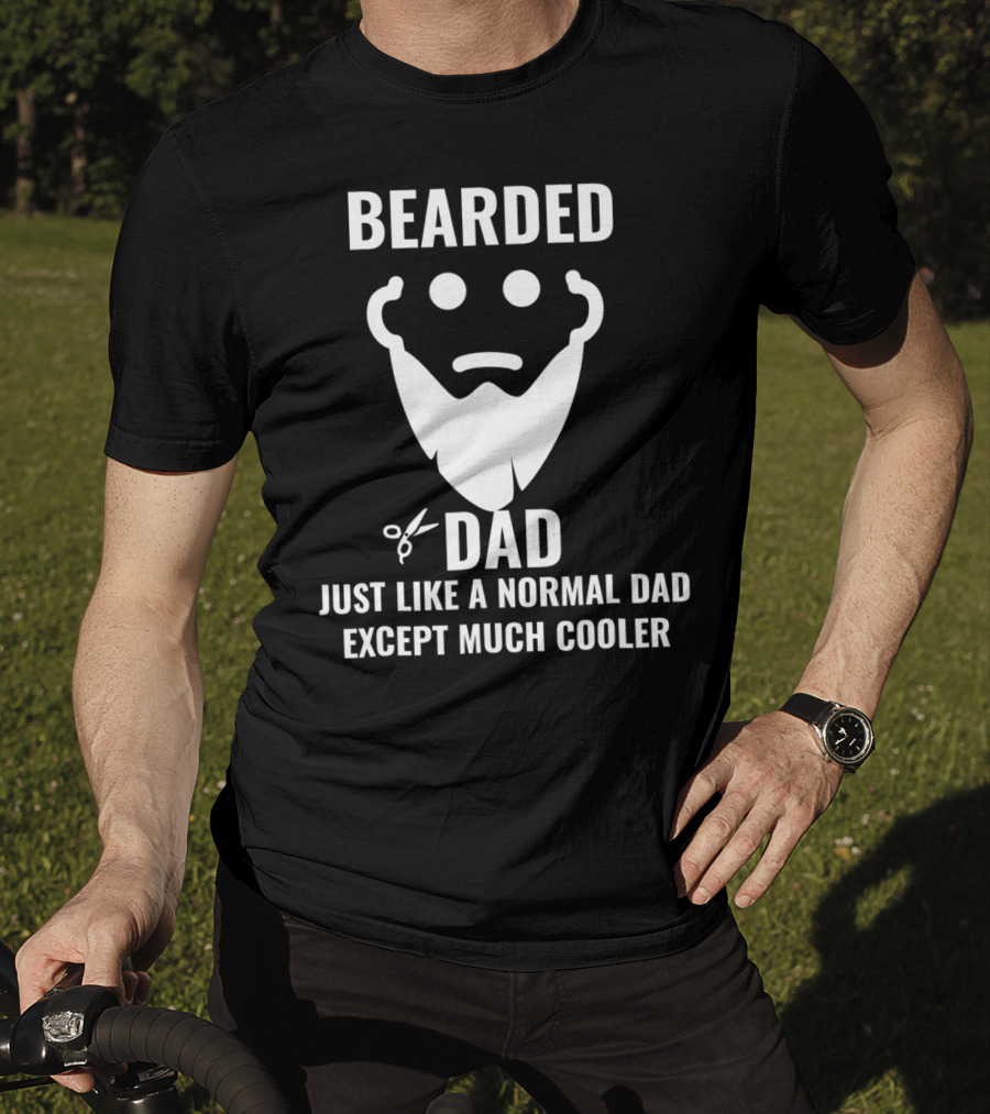 Bearded Dad Just Like A Normal Dad Except Much Cooler T-Shirt