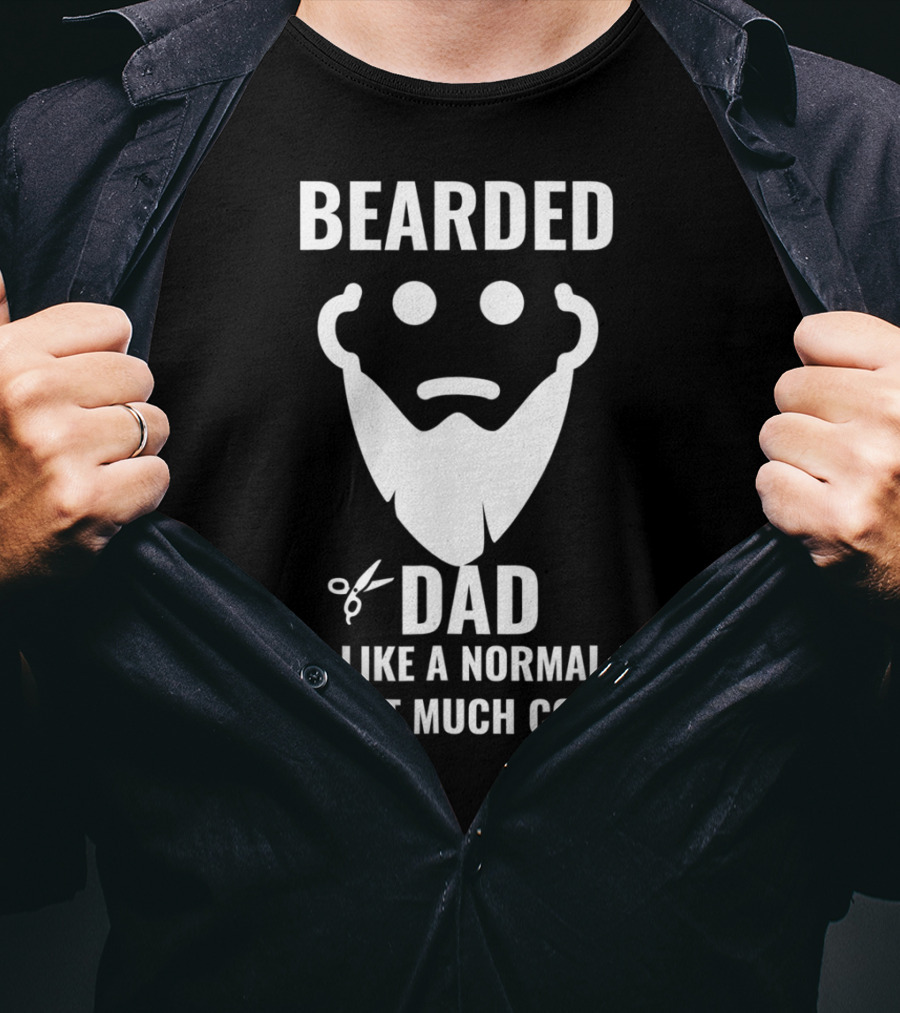 Bearded Dad Just Like A Normal Dad Except Much Cooler T-Shirt