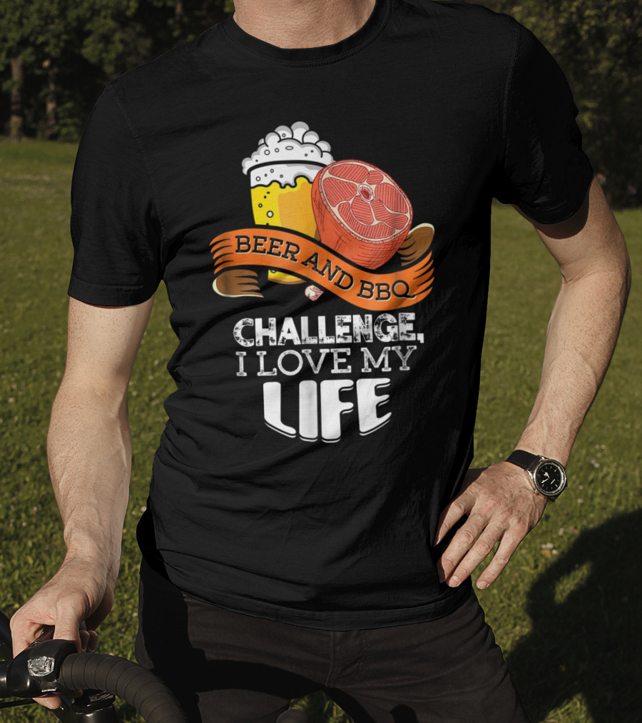 Beer BBQ Challenge I Love My Life T-Shirt