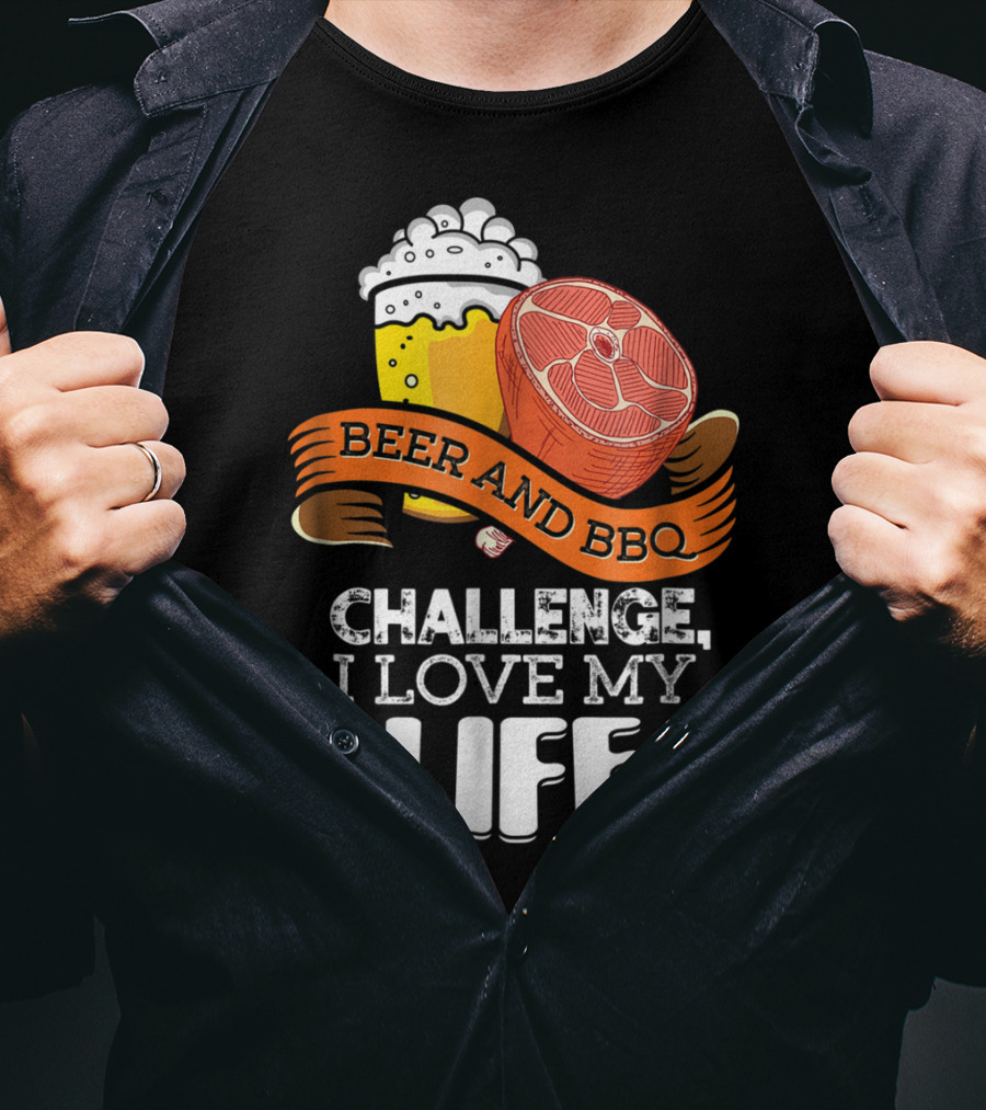 Beer BBQ Challenge I Love My Life T-Shirt