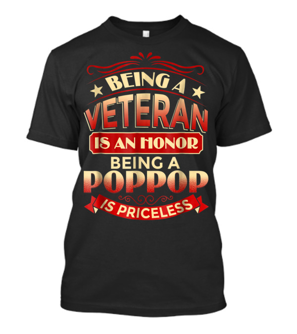 Being A Veteran Is An Honor Being A Poppop Is Priceless T-Shirt