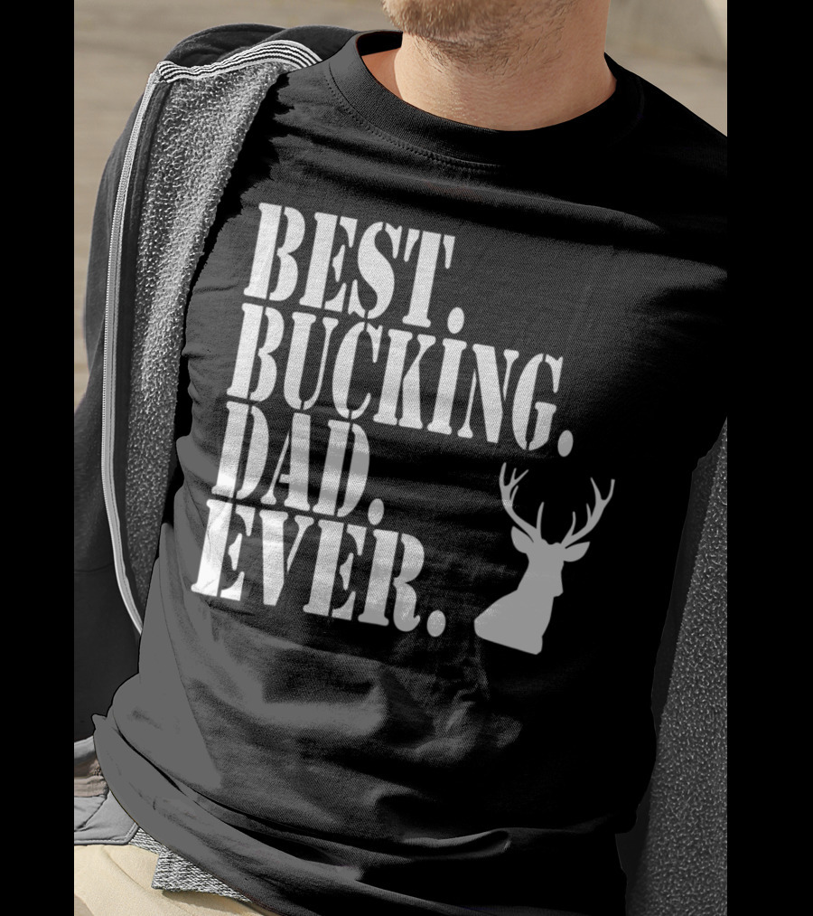 Best Bucking Dad Ever Hunting Deer Head Funny S97 T-Shirt