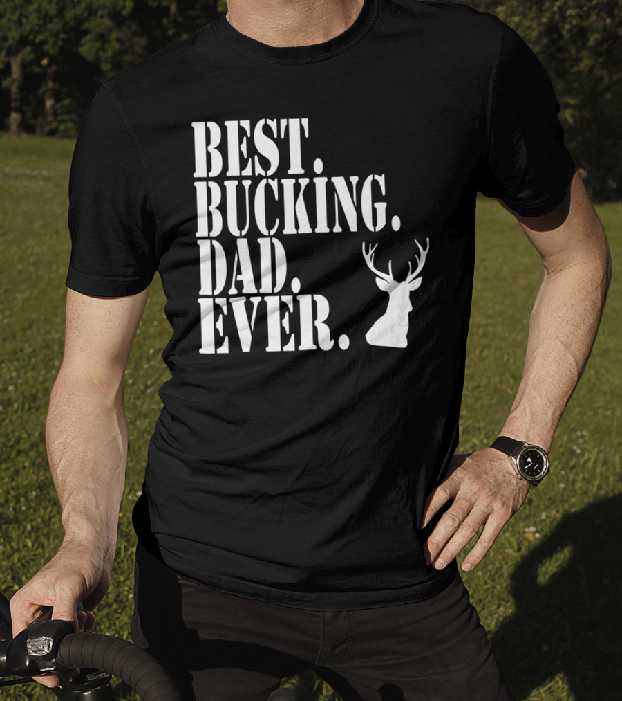 Best Bucking Dad Ever Hunting Deer Head Funny S97 T-Shirt