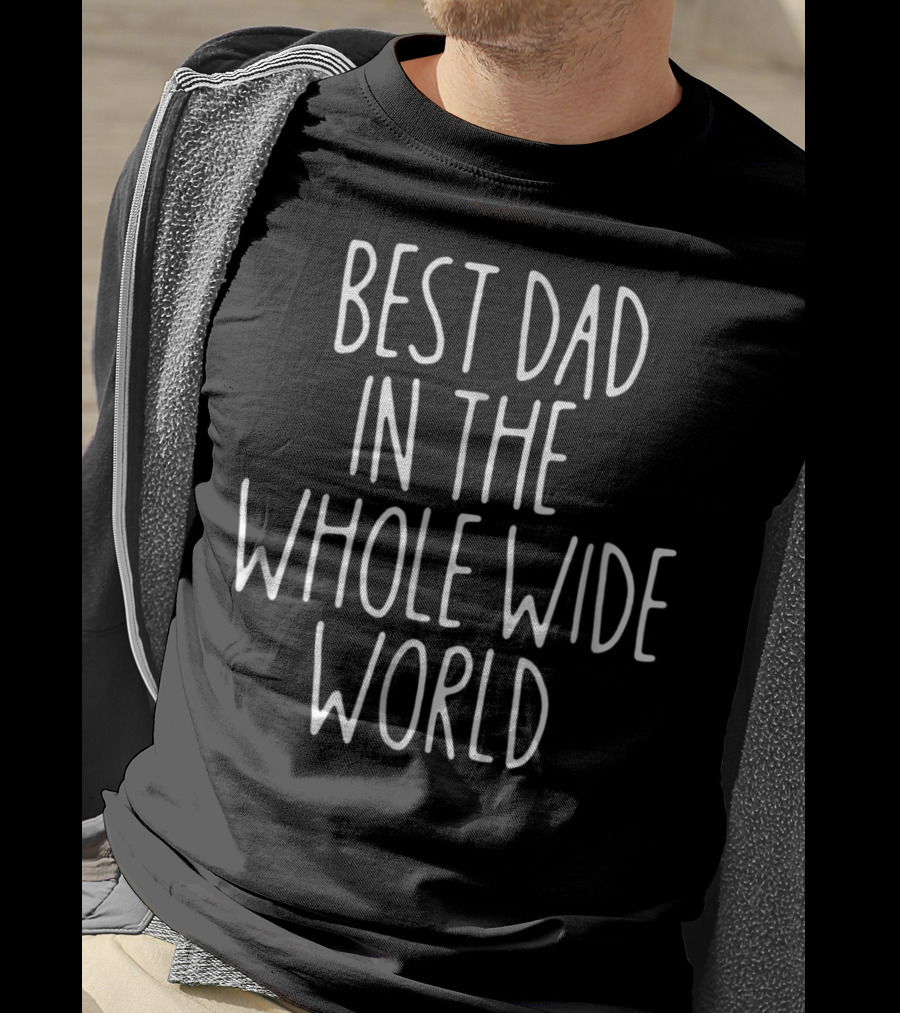 Best Dad IN The Whole Wide World T-Shirt